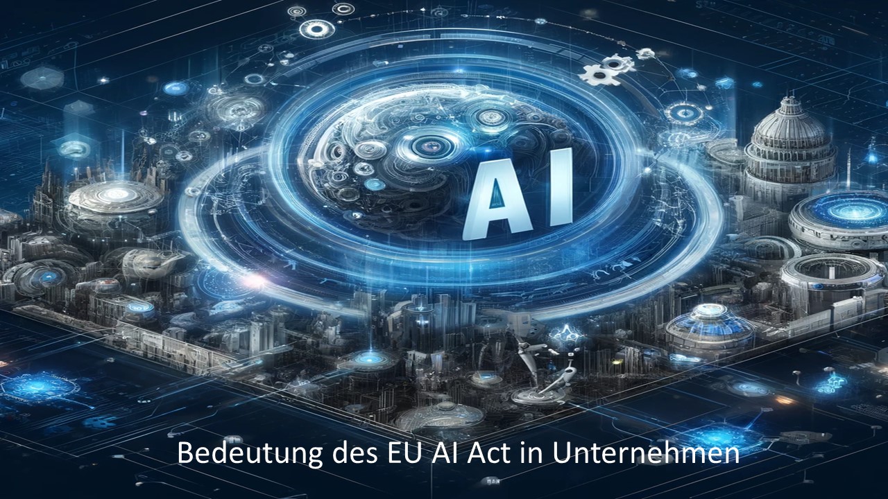 was bedeutetet der EU AI Act für Unternehmen?